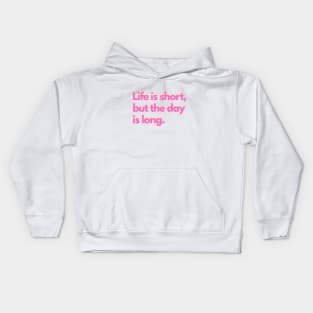 Life is short, but the day is long. - pink Kids Hoodie